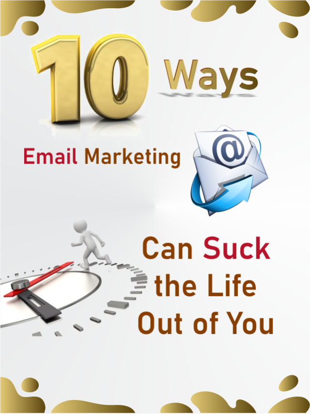 10 ways E-mail Marketing Can  Suck The life out of You