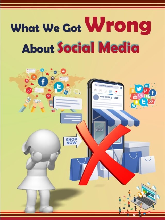 What We Got Wrong About Social Media .