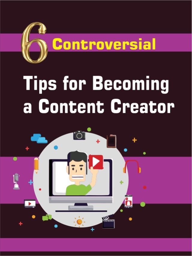 6 Controversial Tips for Becoming a Content Creator 6 Controversial Tips for Becoming a Content Creator