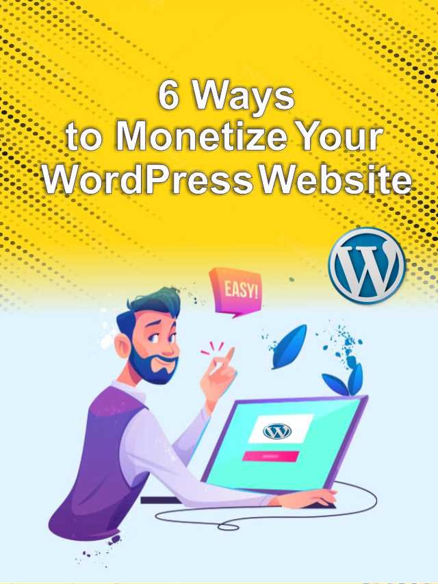 6 Ways to Monetize Your WordPress Website 6 Ways to Monetize Your WordPress Website