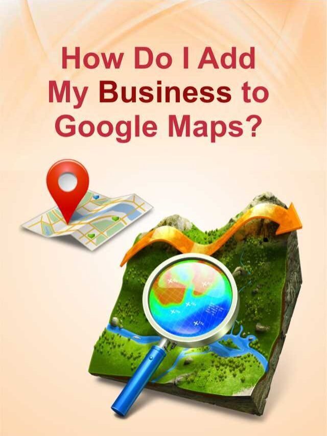 How Do I Add My Business to Google Maps