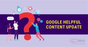 Know About Google’s Helpful Content Update And Its Impact  