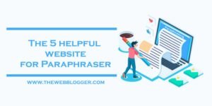 The 5 helpful Websites for Paraphraser