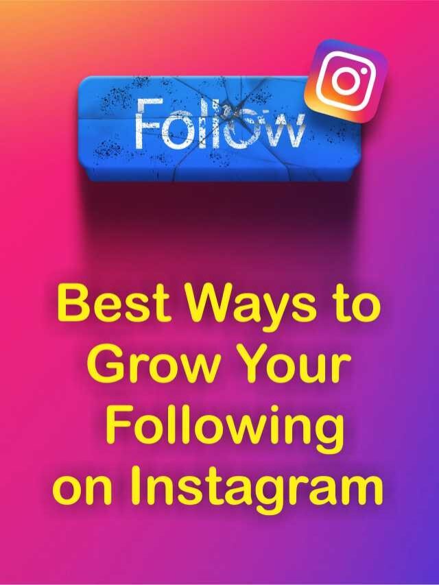 Best Ways to Grow Your Following on Instagram Best Ways to Grow Your Following on Instagram