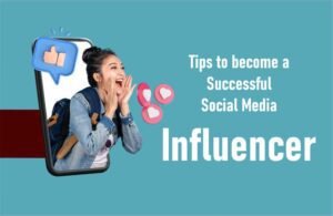 Tips to become a Successful Social Media Influencer