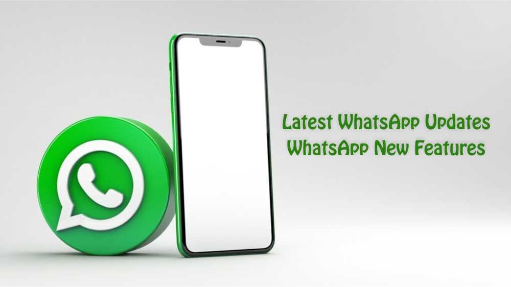 Latest WhatsApp Updates and WhatsApp New Features
