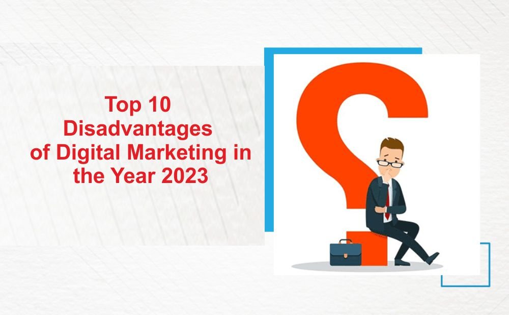 Top 10 Disadvantages of Digital Marketing in the Year 2023