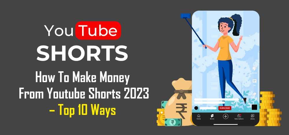 How To Make Money From Youtube Shorts 2023 – Top 10 Ways