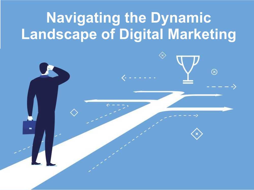 Navigating the Dynamic Landscape of Digital Marketing