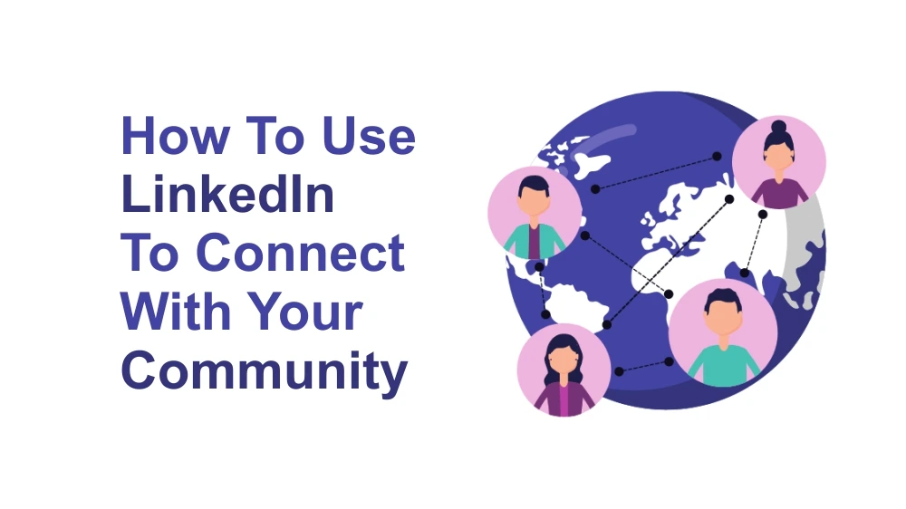 How To Use LinkedIn To Connect With Your Community