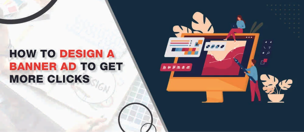 How to Get More Clicks with Banner Ad Design