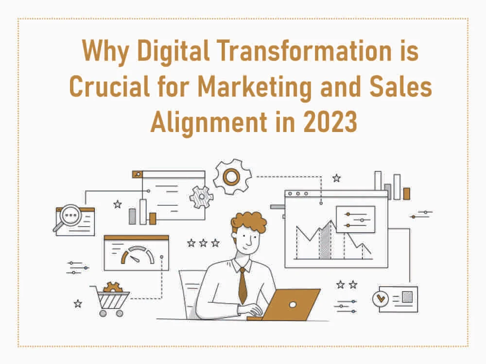 Why Digital Transformation is Crucial for Marketing and Sales Alignment in 2023