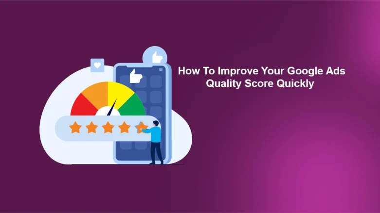 How to Improve Your Google Ads Quality Score Quickly