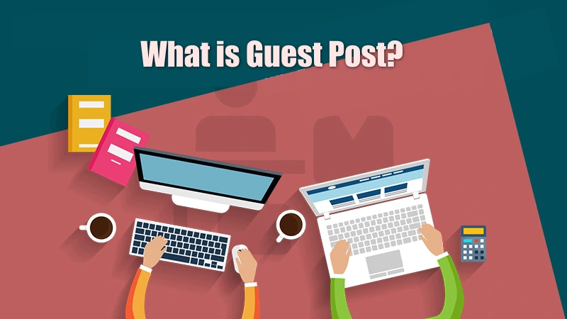 What is Guest Post: Benefits, Outreach & Blogging