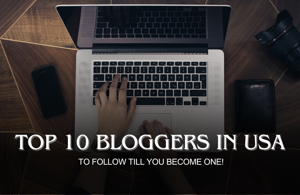Top 10 Bloggers in USA: Best Bloggers to Follow