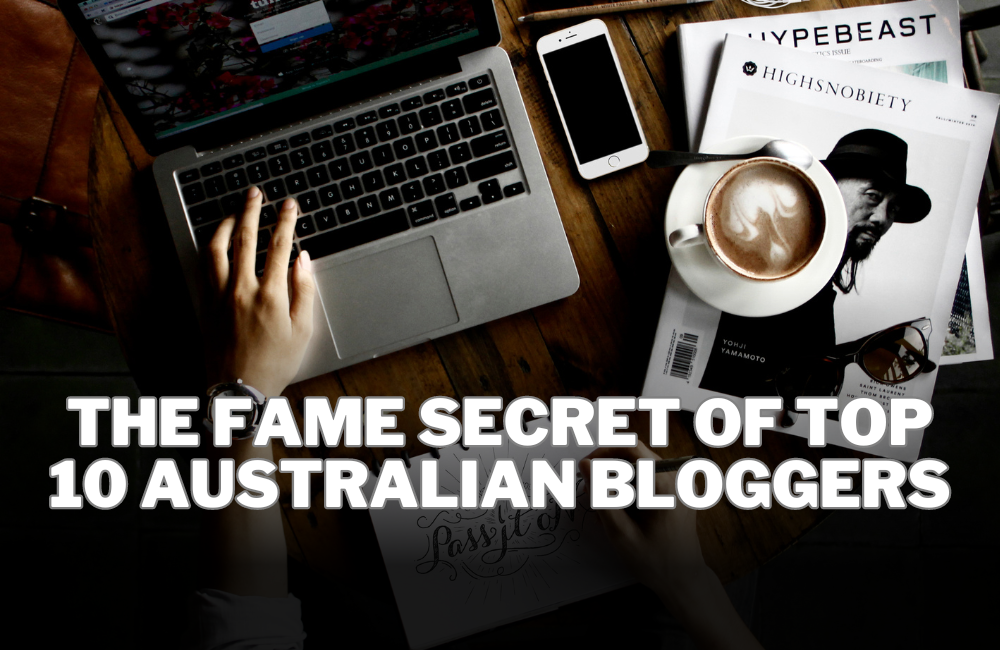Top 10 Australian Bloggers | What’s The Secret of Their Popularity?