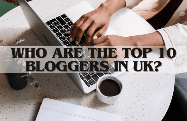 Let's know who are the top 10 bloggers in UK.