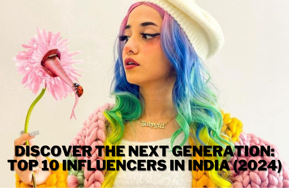 Discover the Next Generation: Top 10 Influencers in India (2024)
