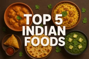 Top 5 Indian Foods You Must Try Top 5 Indian Foods You Must Try