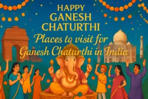 Top 5 Places in India to Visit on Ganesh Chaturthi 2025 – Why These Places Are Truly Special Top 5 Places in India to Visit on Ganesh Chaturthi 2025 – Why These Places Are Truly Special