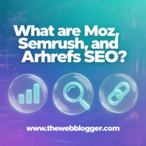 What are Moz , Semrush, and Ahrefs SEO?