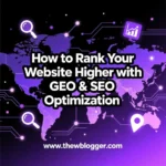 How to Rank Your Website Higher with GEO & SEO Optimization
